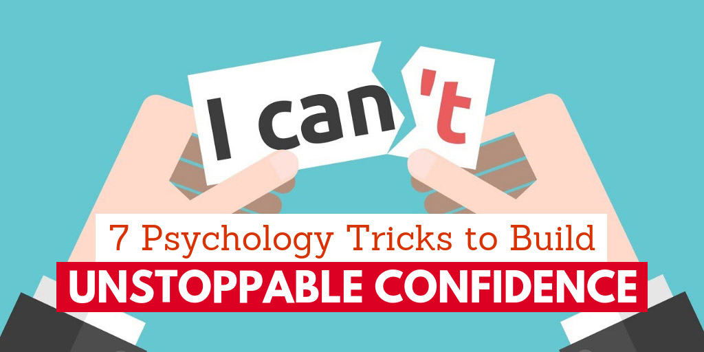 7 Psychology Tricks to Build Unstoppable Confidence