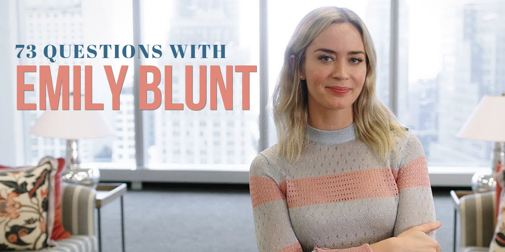 73 Questions With Emily Blunt