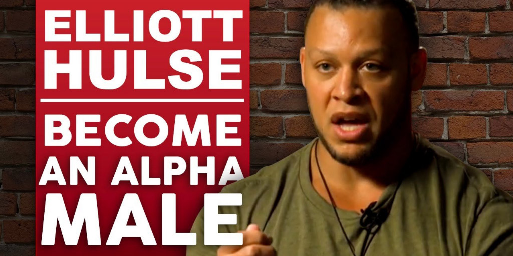 ELLIOTT HULSE - HOW TO BECOME AN ALPHA MALE