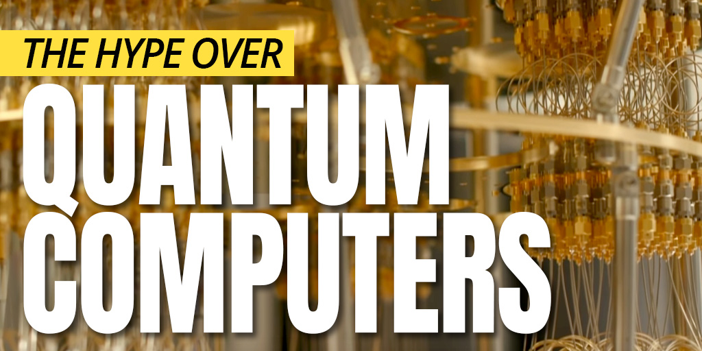 The Hype over Quantum Computers, Explained